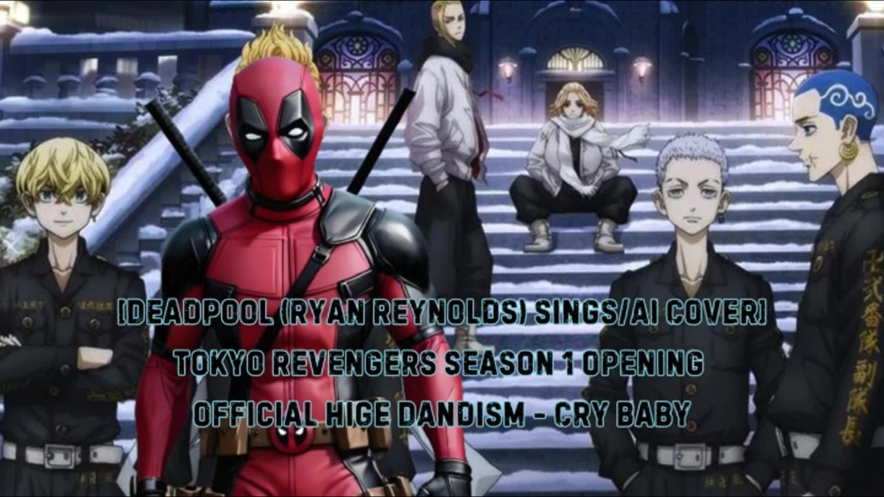 [Deadpool sings/AI Cover] Tokyo Revengers Season 1 OP 1 Official HiGE DANdism - Cry Baby