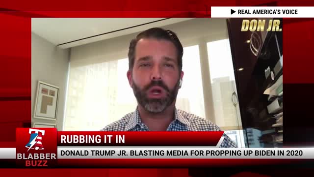 Donald Trump Jr. Blasting Media For Propping Up Biden In 2020