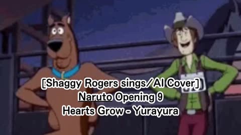 [Shaggy Rogers sings/AI Cover] Naruto Opening 9 Hearts Grow - Yurayura