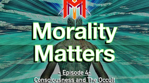 Morality Matters Podcast | Episode #4 | Consciousness and the Occult ❤️‍🔥