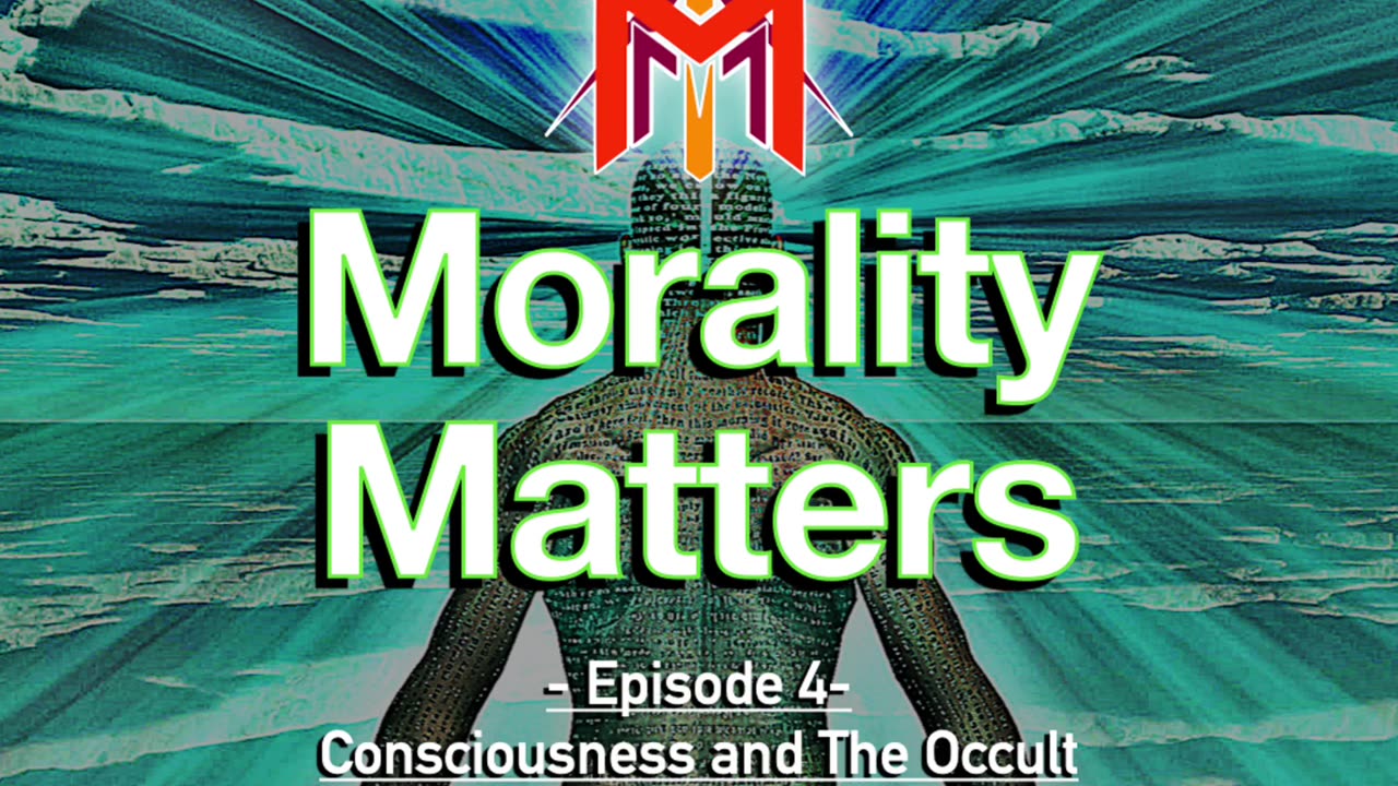 Morality Matters Podcast | Episode #4 | Consciousness and the Occult ❤️🔥