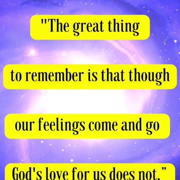 CS Lewis Said... The great thing to remember is that though our feelings come and go God's love....