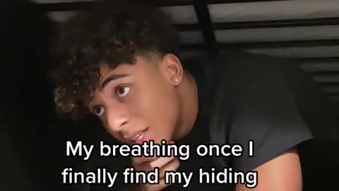 My breathing once I finally find my hiding spots5이