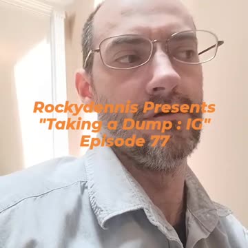 Rockydennis Presents "Taking a Dump : IG" Episode 77