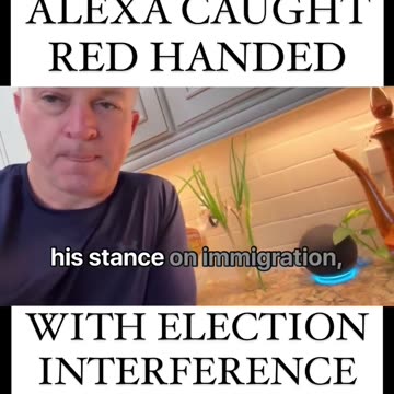 Alexa Caught Red Handed With Election Interference.