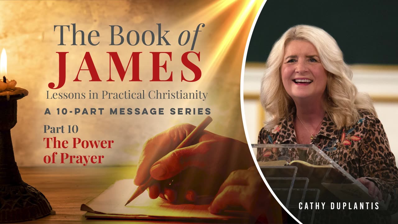 The Book Of James: Lessons In Practical Christianity, Part 10: The Power of Prayer