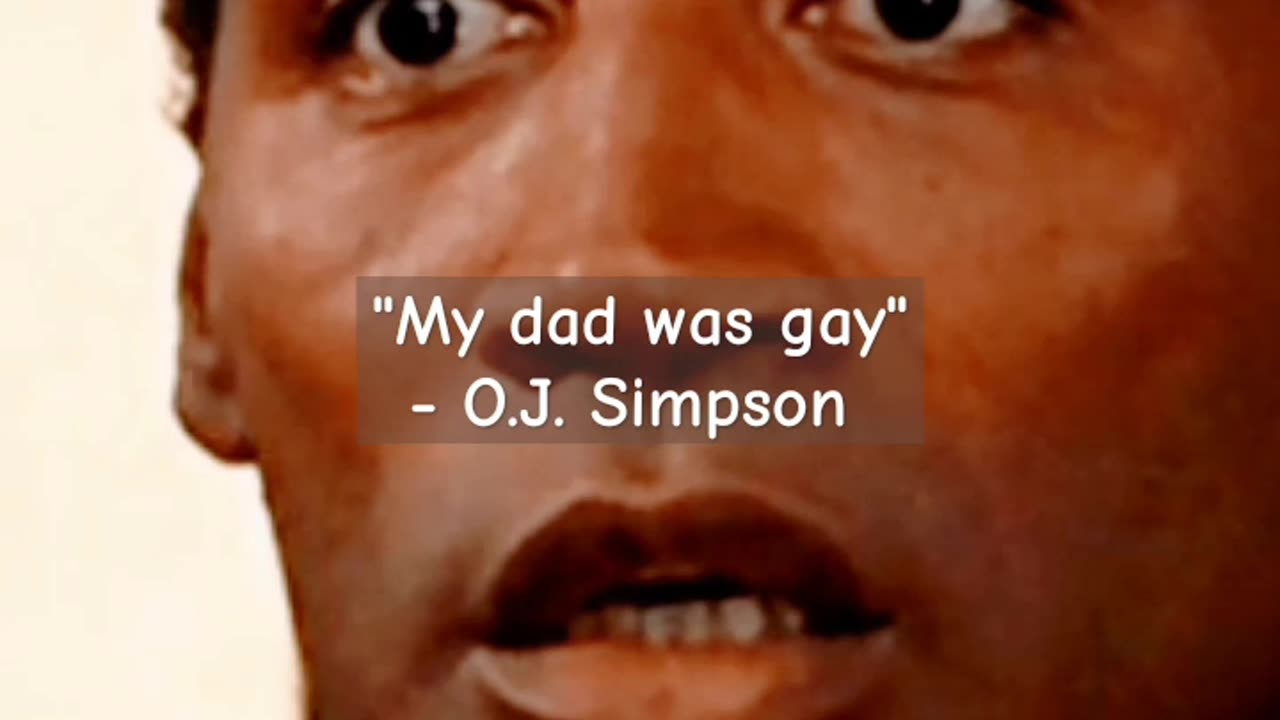 "MY DAD WAS GAY" - O.J. SIMPSON