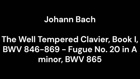 The Well Tempered Clavier, Book I, BWV 846-869 - Fugue No. 20 in A minor, BWV 865