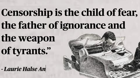 Censorship is the child of fear, the father of ignorance