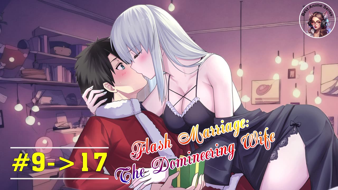 Flash Marriage: The Domineering Wife - #9-17 | Romantic Story | Best Anime Series