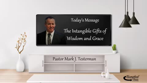 The Intangible Gifts of Wisdom and Grace