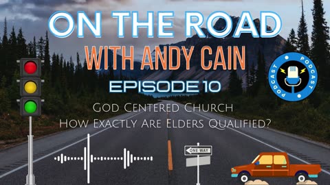 On The Road - Episode 10 - God Centered Church - Exactly How Is An Elder Qualified?