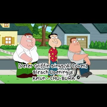 [Peter Griffin sings/AI Cover] Bleach Opening 8 Kelun - Chu-Bura