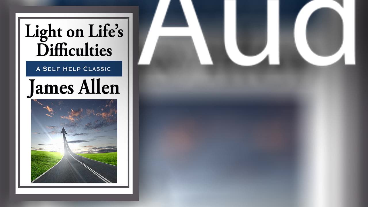 Light on Life’s Difficulties by James Allen | Full Audiobook