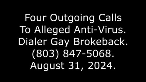 Four Outgoing Calls To Alleged Anti-Virus: Dialer Gay Brokeback, (803) 847-5068, August 31, 2024