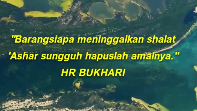 "Barangsiapa meninggalkan shalat 'Ashar sungguh hapuslah amalnya." HR BUKHARI