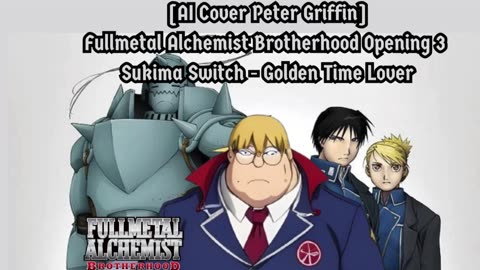 [Peter Griffin sings/AI Cover] Fullmetal Alchemist Brotherhood OP3 Sukima Switch - Golden Time Lover