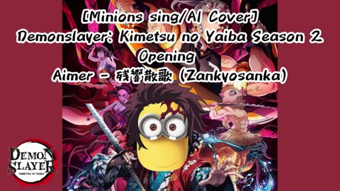 [Minions sing/AI Cover] Demon Slayer: Yuukaku-hen Opening Aimer - Zankyou Sanka