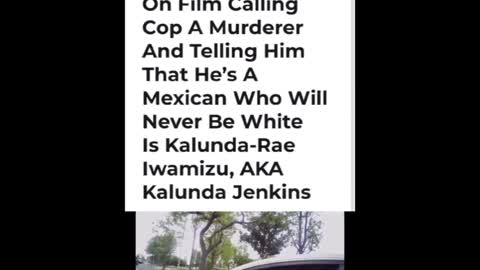 College Professor Kalunda-Rae Iwamizu, AKA Kalunda Jenkins Calls Latino Cop A Murderer