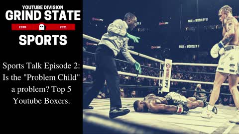 Sports Talk Episode 2: Is the "Problem Child" a problem? / Top 5 Youtube Boxers.