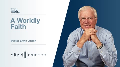 A Worldly Faith | Strength For The Journey #9 | Pastor Lutzer