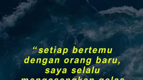 “setiap bertemu dengan orang baru, saya selalu mengosongkan gelas saya terlebih dahulu.”