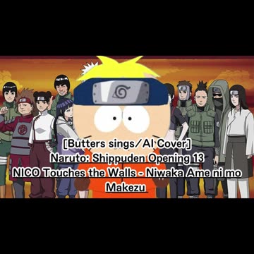 [Butters sings/AI Cover] Naruto:Shippuden OP 13 NICO Touches the Walls - Niwaka Ame ni mo Makezu