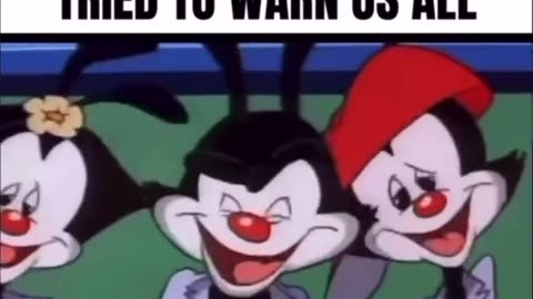 The Animaniacs Tried To Warn Us !!!