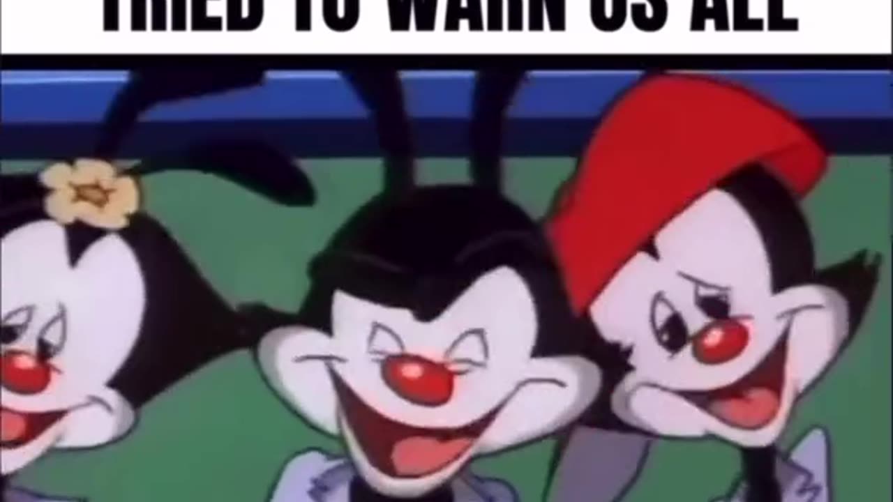 The Animaniacs Tried To Warn Us !!!