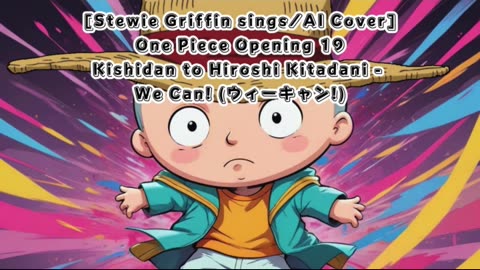 [Stewie Griffin AI Cover] One Piece Opening 19 Kishidan and Hiroshi Kitadani - We Can!