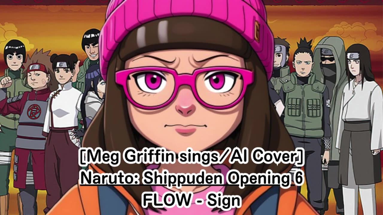 [Meg Griffin sings/AI Cover] Naruto:Shippuden Opening 6 FLOW - Sign