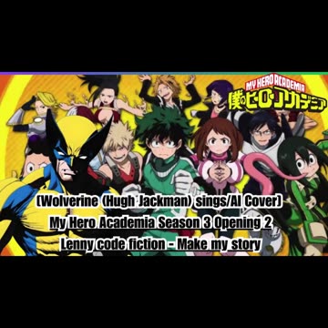 [Wolverine sings/AI Cover] My Hero Academia Season 3 Opening 2 Lenny Code Fiction - Make My Story