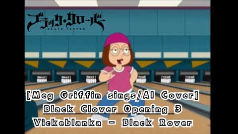 [Meg Griffin sings/AI Cover] Black Clover Opening 3 Vickeblanka - Black Rover