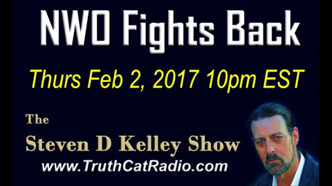 New World Order Fights Back, Steven D Kelley Show Feb-2-2017