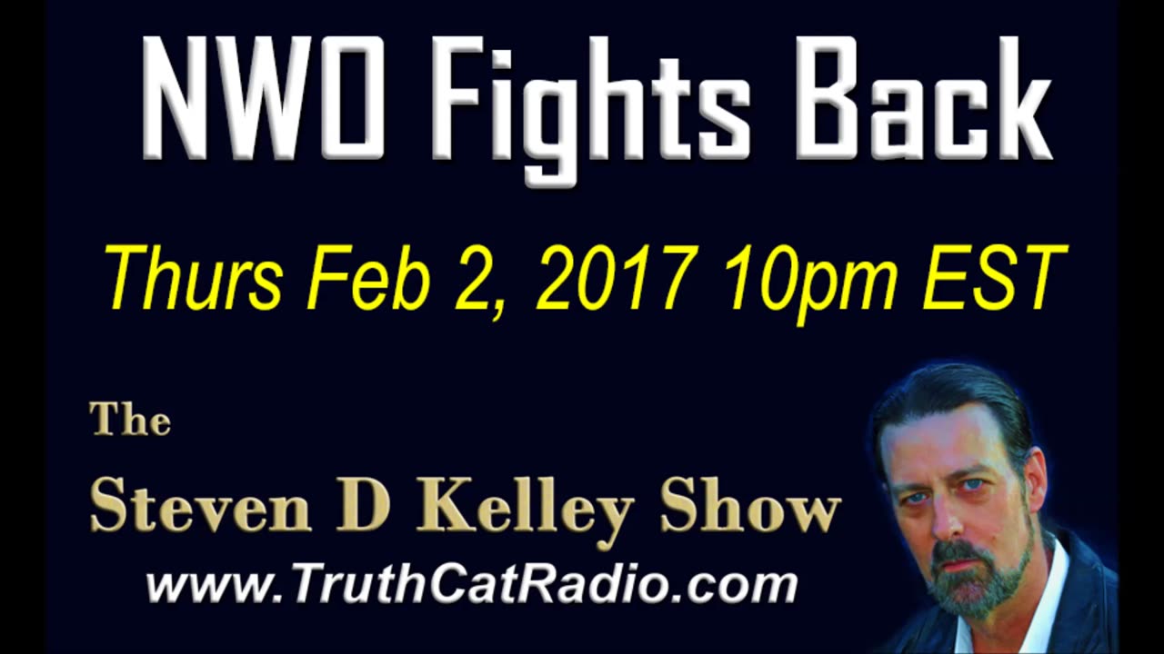 New World Order Fights Back, Steven D Kelley Show Feb-2-2017