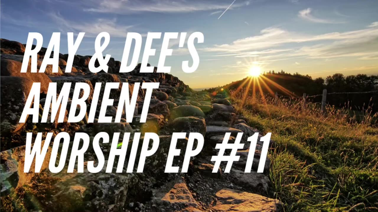 Ray & Dee's Ambient Worship #11