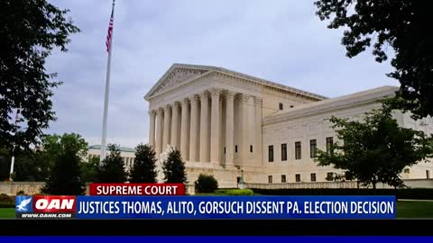 Justices Thomas, Alito, Gorsuch Dissent PA Election Decision - SCOTUS