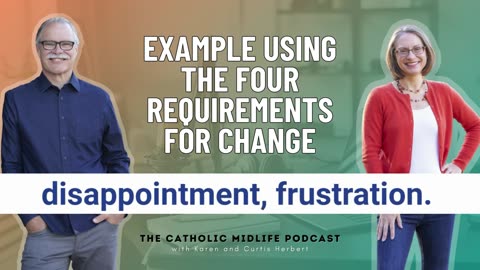129 | Example Using the Four Requirements for Change | The Catholic Midlife Podcast