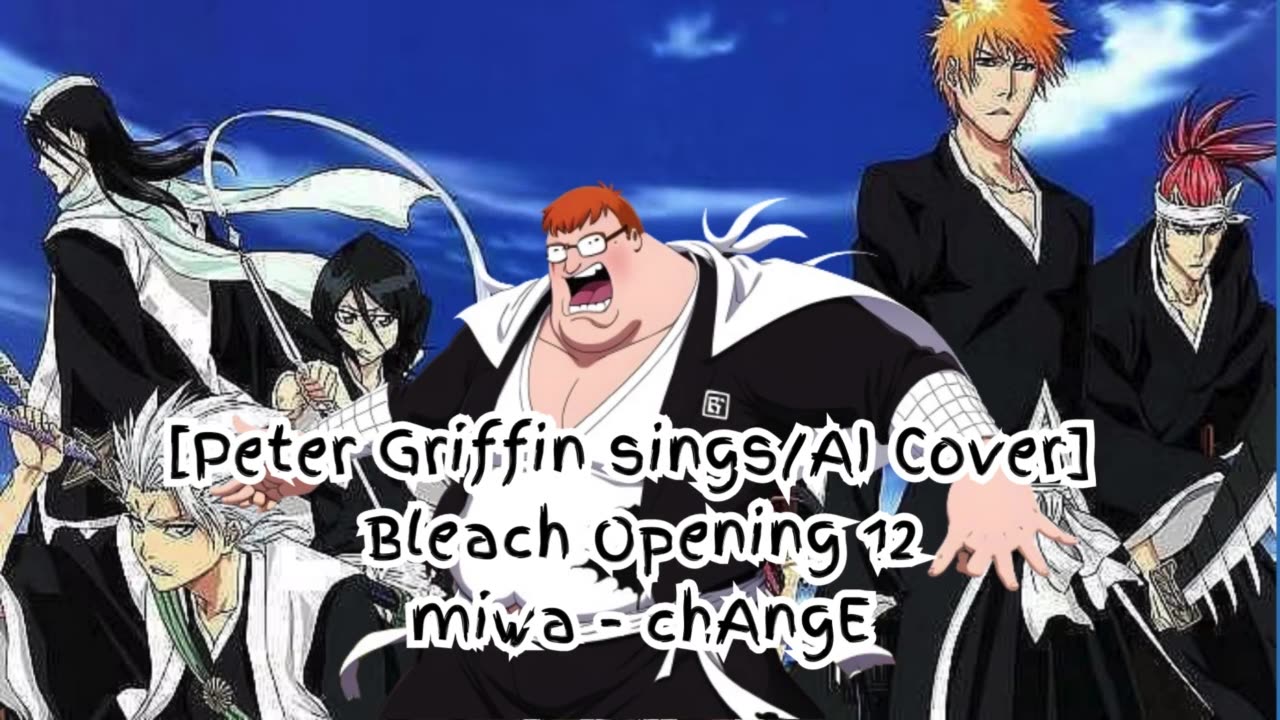 [Peter Griffin sings/AI Cover] Bleach Opening 12 miwa 『chAngE』