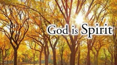 WHO IS GOD? (GOD IS SPIRIT)