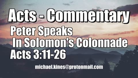 Peter Speaks in Solomon's Colonnade - Acts 3:11-26 - Comments by Mike Kines