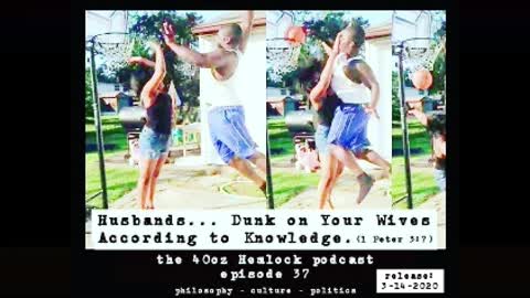 40oz Hemlock - 037 - Husbands Dunk on Your Wives According to Knowledge