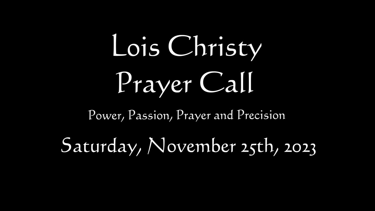 Lois Christy Prayer Group conference call for Saturday, November 25th, 2023