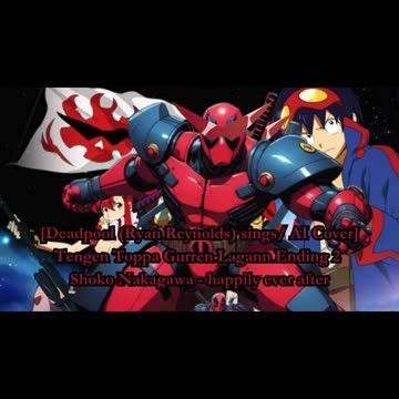 [Deadpool AI Cover] Tengen Toppa Gurren Lagann Ending 2 Shoko Nakagawa - happily ever after