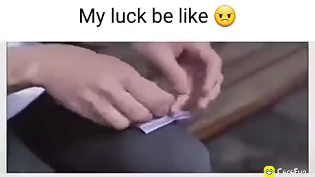 My luck be like