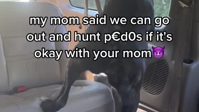 my mom said we can go out and hunt pedOs if it's