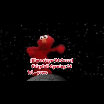 [Elmo sings/AI Cover] Fairy Tail Opening 23 | lol - power of the dream