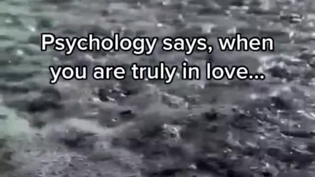 Psychology says, When you are truly in Love......