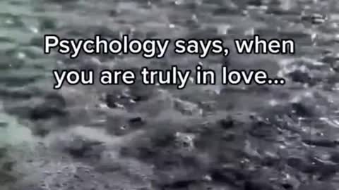 Psychology says, When you are truly in Love......