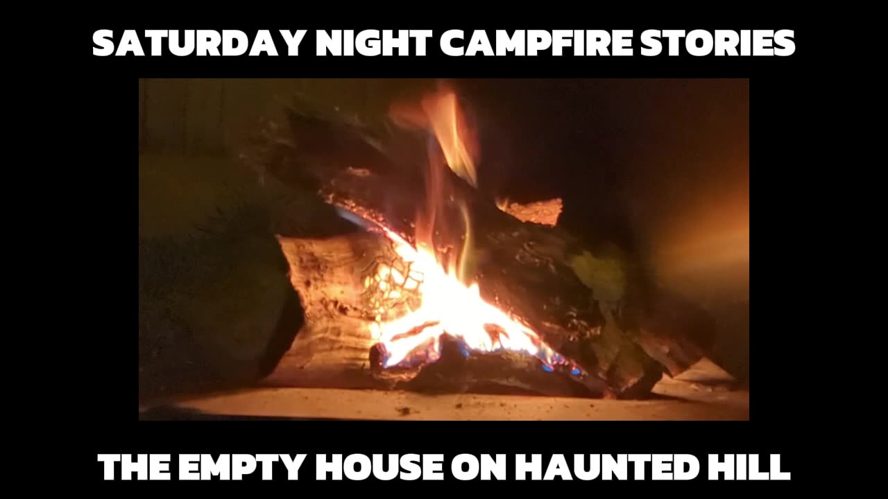 Saturday Night Campfire Stories (The Empty House On Haunted Hill)